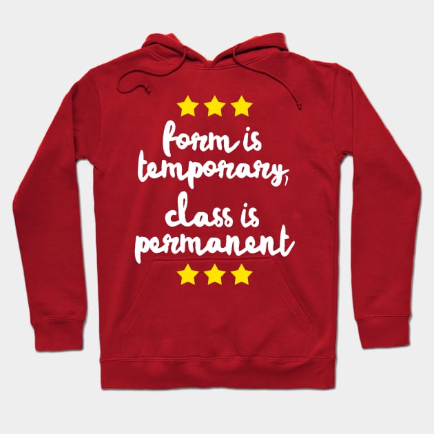 Form Is Temporary, Class Is Permanent Hoodie by DankFutura